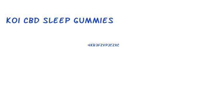 Koi Cbd Sleep Gummies