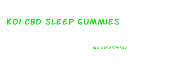 Koi Cbd Sleep Gummies