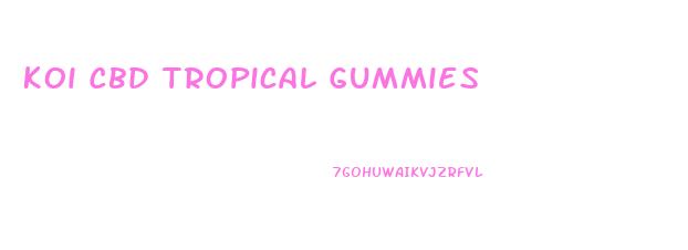 Koi Cbd Tropical Gummies