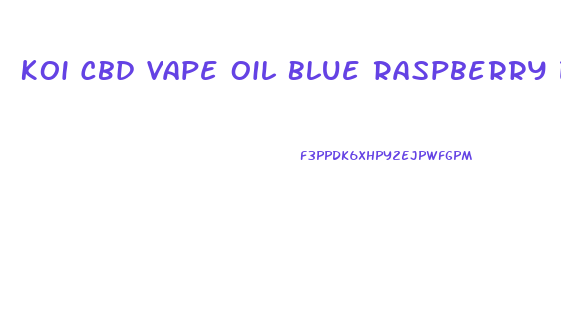 Koi Cbd Vape Oil Blue Raspberry Dragon Fruit