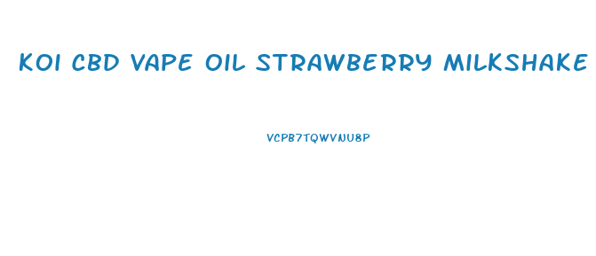 Koi Cbd Vape Oil Strawberry Milkshake