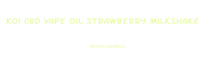 Koi Cbd Vape Oil Strawberry Milkshake