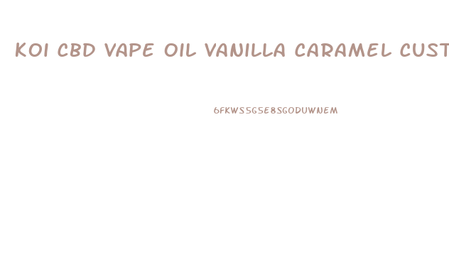 Koi Cbd Vape Oil Vanilla Caramel Custard