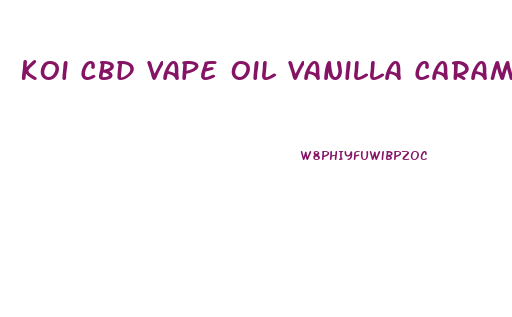 Koi Cbd Vape Oil Vanilla Caramel Custard