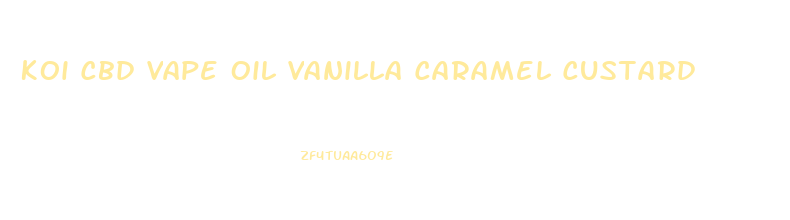 Koi Cbd Vape Oil Vanilla Caramel Custard