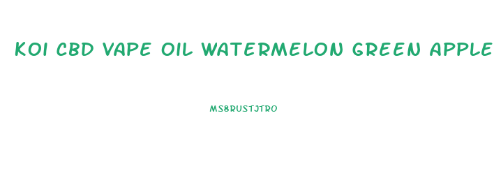 Koi Cbd Vape Oil Watermelon Green Apple Sour