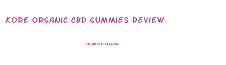Kore Organic Cbd Gummies Review