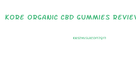 Kore Organic Cbd Gummies Review