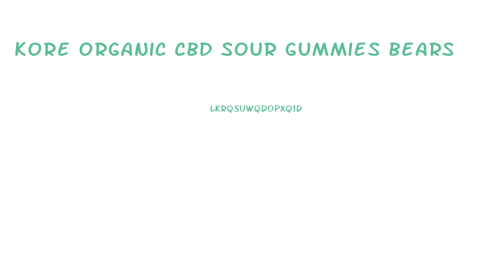 Kore Organic Cbd Sour Gummies Bears