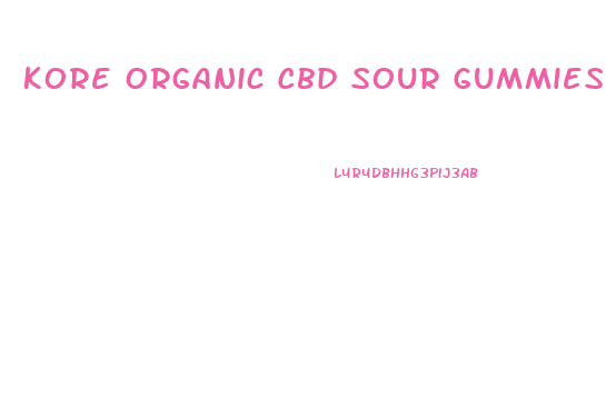Kore Organic Cbd Sour Gummies