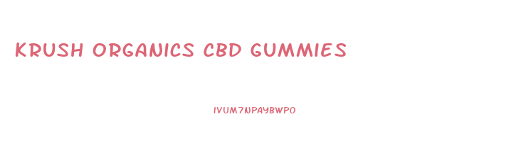 Krush Organics Cbd Gummies