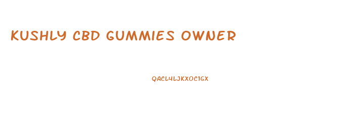 Kushly Cbd Gummies Owner