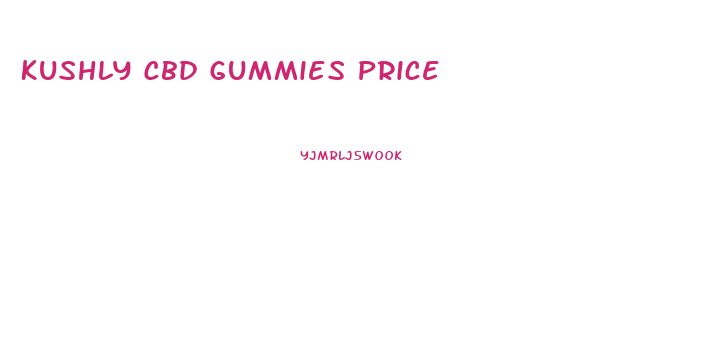 Kushly Cbd Gummies Price