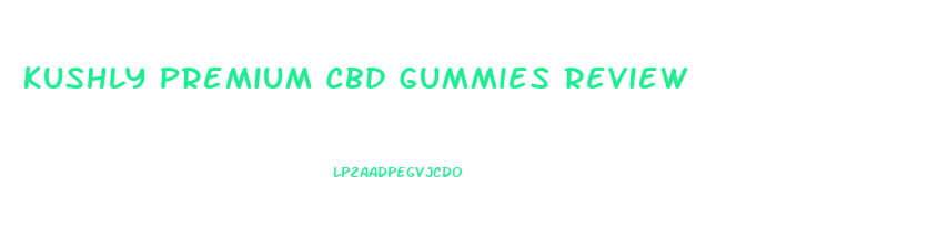 Kushly Premium Cbd Gummies Review