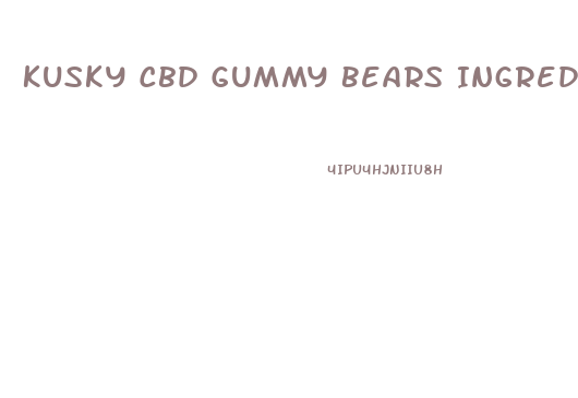 Kusky Cbd Gummy Bears Ingredients