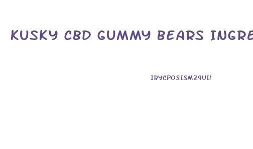 Kusky Cbd Gummy Bears Ingredients