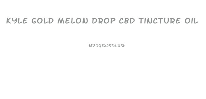 Kyle Gold Melon Drop Cbd Tincture Oil