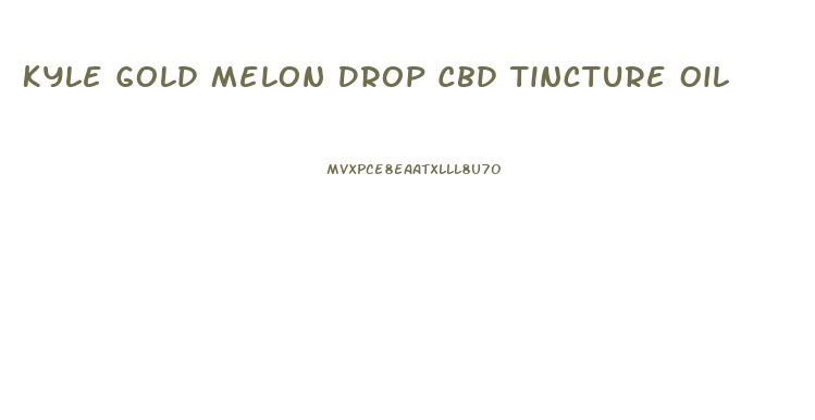 Kyle Gold Melon Drop Cbd Tincture Oil