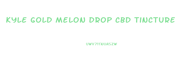 Kyle Gold Melon Drop Cbd Tincture Oil