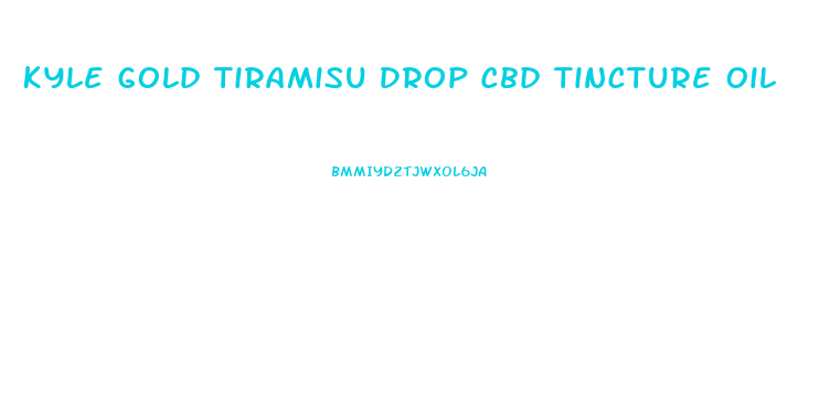 Kyle Gold Tiramisu Drop Cbd Tincture Oil