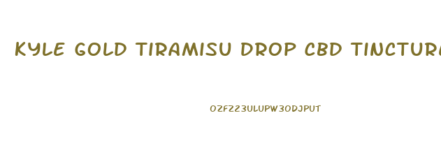 Kyle Gold Tiramisu Drop Cbd Tincture Oil