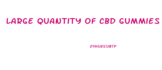 Large Quantity Of Cbd Gummies Oregon