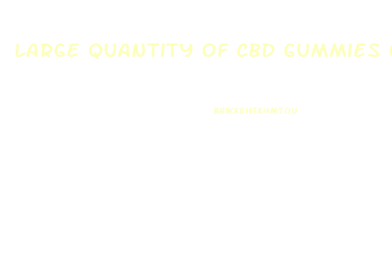 Large Quantity Of Cbd Gummies Oregon