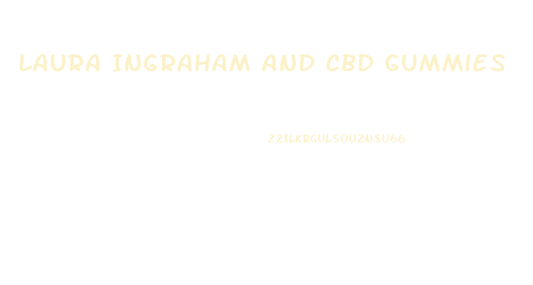 Laura Ingraham And Cbd Gummies