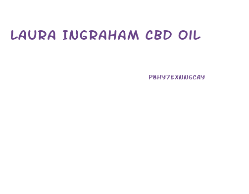 Laura Ingraham Cbd Oil
