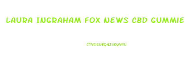 Laura Ingraham Fox News Cbd Gummies