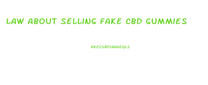 Law About Selling Fake Cbd Gummies