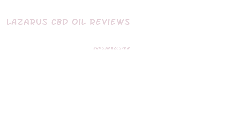 Lazarus Cbd Oil Reviews