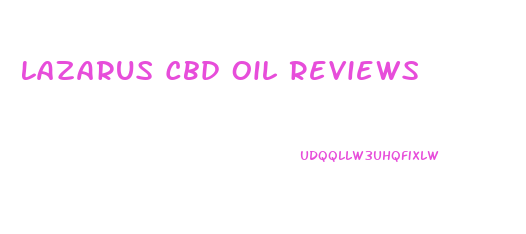 Lazarus Cbd Oil Reviews