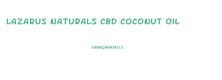 Lazarus Naturals Cbd Coconut Oil