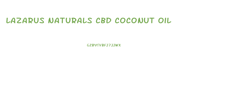 Lazarus Naturals Cbd Coconut Oil
