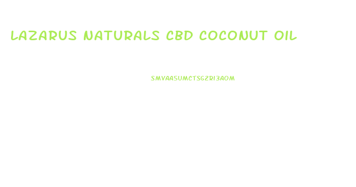 Lazarus Naturals Cbd Coconut Oil