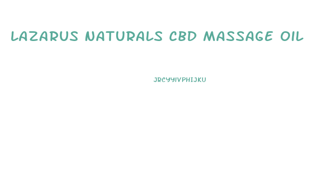 Lazarus Naturals Cbd Massage Oil