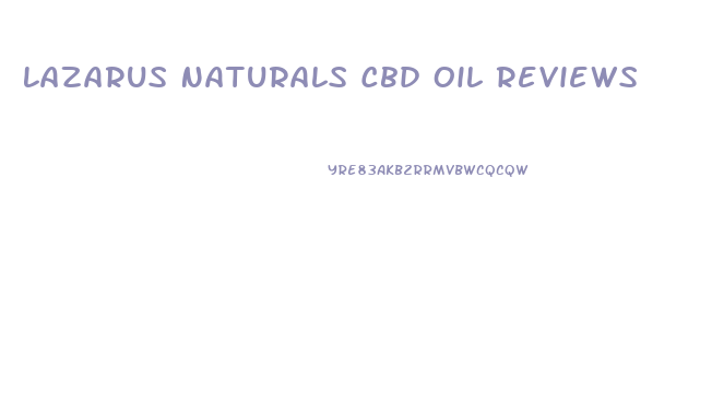 Lazarus Naturals Cbd Oil Reviews