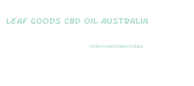 Leaf Goods Cbd Oil Australia