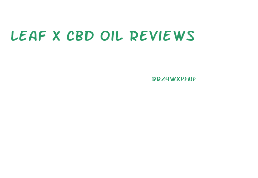 Leaf X Cbd Oil Reviews