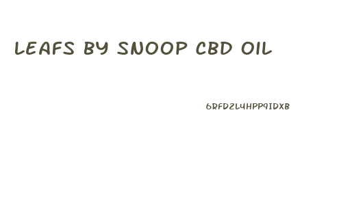 Leafs By Snoop Cbd Oil