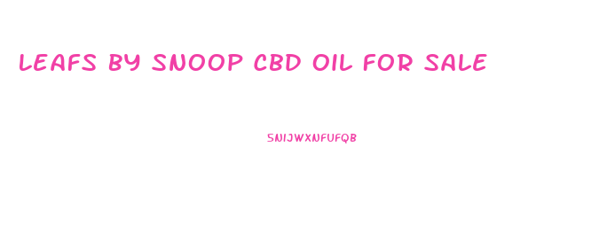 Leafs By Snoop Cbd Oil For Sale