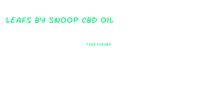 Leafs By Snoop Cbd Oil