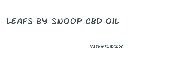 Leafs By Snoop Cbd Oil