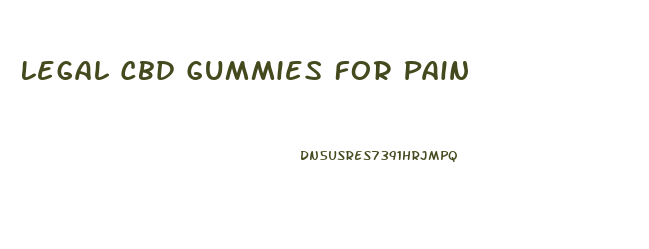 Legal Cbd Gummies For Pain