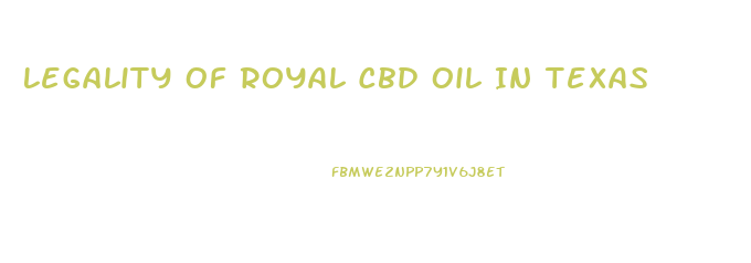 Legality Of Royal Cbd Oil In Texas