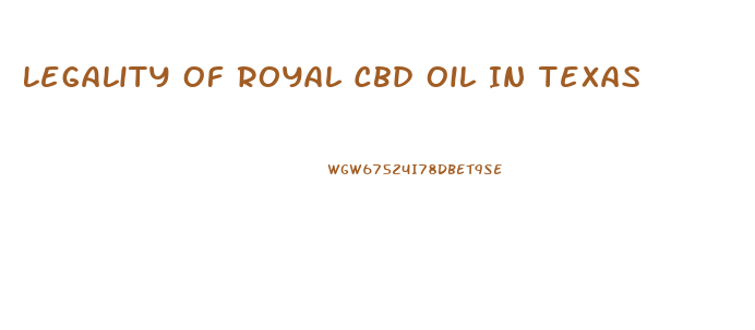 Legality Of Royal Cbd Oil In Texas