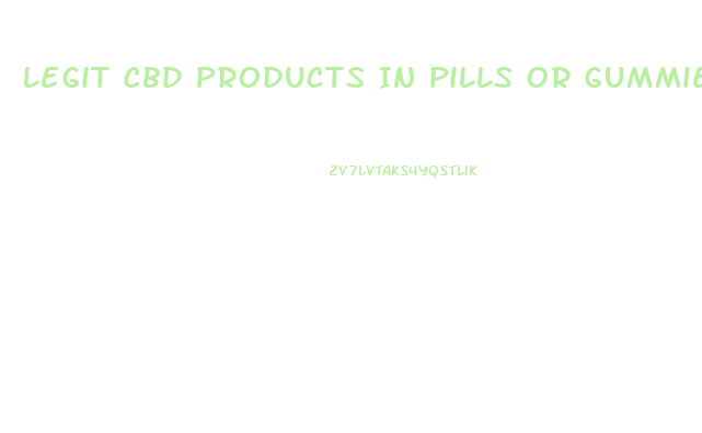 Legit Cbd Products In Pills Or Gummies