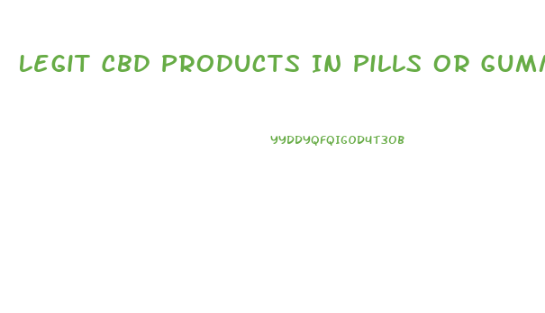 Legit Cbd Products In Pills Or Gummies