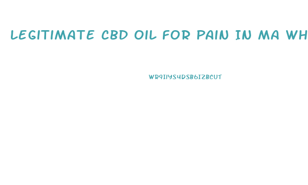 Legitimate Cbd Oil For Pain In Ma Where To Purchase 2023